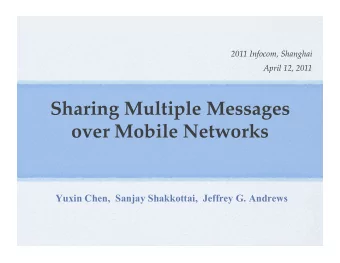 Sharing Multiple Messages over Mobile Networks   Yuxin Chen,  Sanjay Shakkottai,  Jeffrey G.