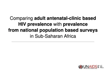 Comparing adult antenatal  adult antenatal-  -clinic based  clinic based  Comparing HIV prevalence