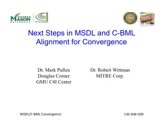 Next Steps in MSDL and C-BML  Alignment for Convergence  Dr. Mark Pullen  Dr. Robert Wittman