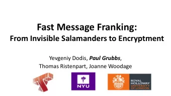 Fast Message Franking:  From Invisible Salamanders to Encryptment Yevgeniy Dodis, Paul Grubbs ,