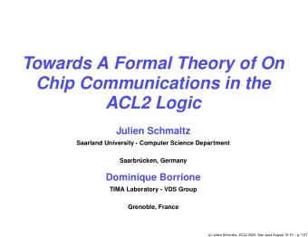 Towards A Formal Theory of On  Chip Communications in the  ACL2 Logic  Julien Schmaltz  Saarland