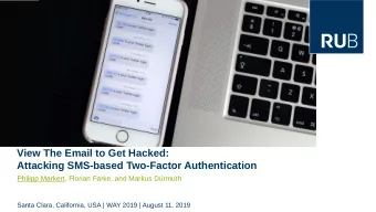 View The Email to Get Hacked:  Attacking SMS-based Two-Factor Authentication  Philipp Markert,