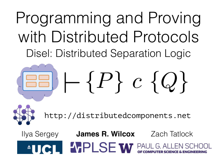 http distributedcomponents net ilya sergey james r wilcox