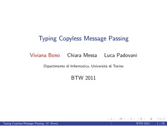 Typing Copyless Message Passing  Viviana Bono  Chiara Messa  Luca Padovani  Dipartimento di