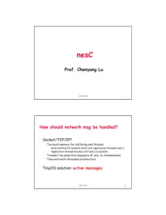 nesC  Prof. Chenyang Lu  CSE 521S  1  How should network msg be handled?   Socket/TCP/IP?