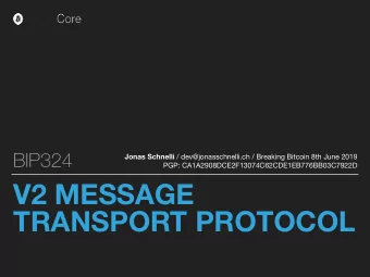 V2 MESSAGE  TRANSPORT PROTOCOL V2 MESSAGE TRANSPORT PROTOCOL  Jonas Schnelli - Breaking Bitcoin