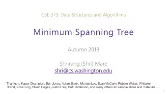 Minimum Spanning Tree  Autumn 2018  Shrirang (Shri) Mare  shri@cs.washington.edu  Thanks to Kasey