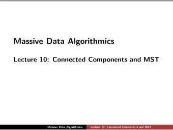 Massive Data Algorithmics  Lecture 10: Connected Components and MST  Massive Data Algorithmics