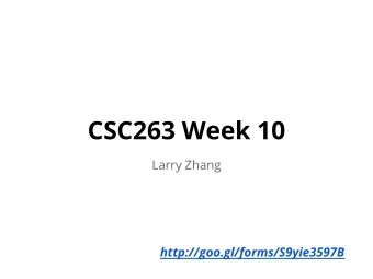 CSC263 Week 10  Larry Zhang  http://goo.gl/forms/S9yie3597B  Announcement  PS8 out soon, due next