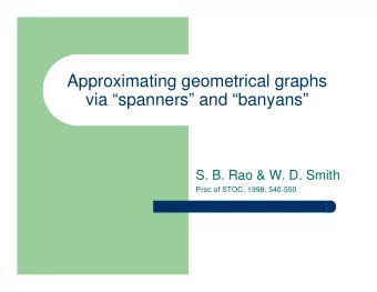 Approximating geometrical graphs  via spanners and banyans  S. B. Rao &amp; W. D. Smith