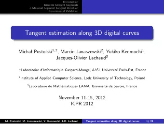 Tangent estimation along 3D digital curves l Postolski 1 , 2 , Marcin Janaszewski 2 , Yukiko