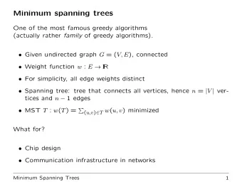 Minimum spanning trees  One of the most famous greedy algorithms (actually rather family of greedy