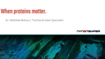 When proteins matter.  Dr. Mathilde Belnou | Technical Sales Specialist  Confidential. Do not
