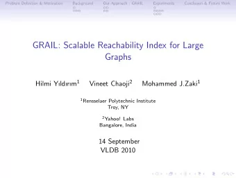 GRAIL: Scalable Reachability Index for Large  Graphs Hilmi Yldrm 1 Vineet Chaoji 2 Mohammed