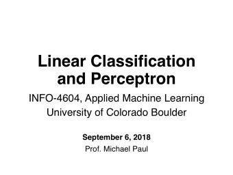 Linear Classification  and Perceptron  INFO-4604, Applied Machine Learning  University of Colorado