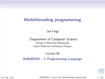 Multithreading programming  Jan Faigl  Department of Computer Science  Faculty of Electrical