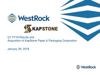 Q1 FY18 Results and  Acquisition of KapStone Paper &amp; Packaging Corporation  January 29, 2018