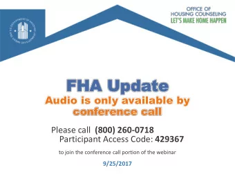 FHA Upda  FHA Update  te  Audio is only available by  conference call Please call (800) 260-0718