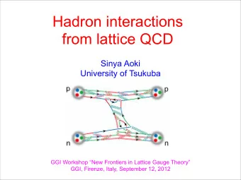Hadron interactions  from lattice QCD  Sinya Aoki  University of Tsukuba  GGI Workshop New