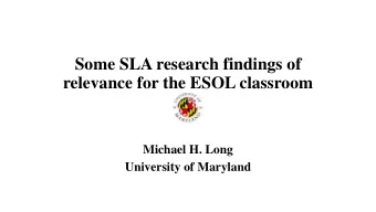 Some SLA research findings of  relevance for the ESOL classroom  Michael H. Long  University of