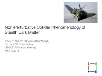 Non-Perturbative Collider Phenomenology of  Stealth Dark Matter Ethan T. Neil (CU Boulder/RIKEN