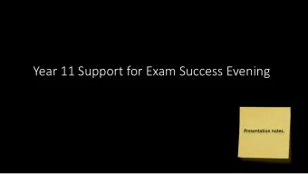 Year 11 Support for Exam Success Evening  Presentation notes.  Year 11 Support for Exam Success