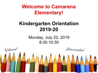 Welcome to Camarena  Elementary!  WW  Kindergarten Orientation  2019-20  Monday, July 22, 2019