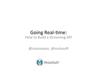 Going  Real-,me:    How  to  Build  a  Streaming  API