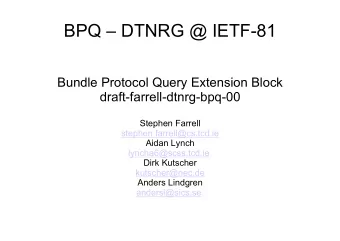 BPQ  DTNRG @ IETF-81  Bundle Protocol Query Extension Block  draft-farrell-dtnrg-bpq-00  Stephen