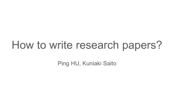 How to write research papers?  Ping HU, Kuniaki Saito  A papers impact on your career  Our image