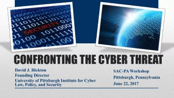 CONFRONTING THE CYBER THREAT  David J. Hickton  SAC-PA Workshop  Founding Director  Pittsburgh,