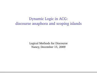 Dynamic Logic in ACG:  discourse anaphora and scoping islands  Logical Methods for Discourse