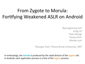 From  Zygote  to  Morula:      For0fying  Weakened  ASLR  on  Android