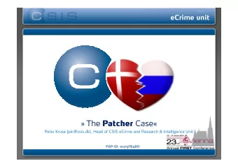 The Patcher Case   Peter Kruse (pkr@csis.dk), Head of CSIS eCrime and Research &amp;