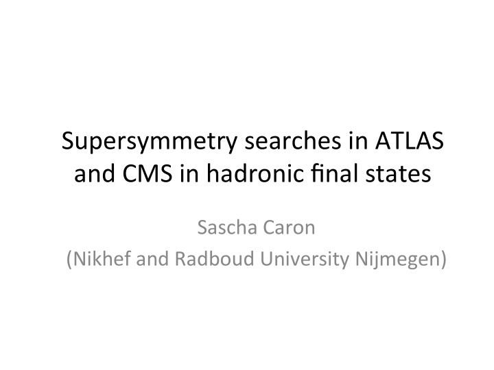supersymmetry searches in atlas and cms in hadronic final