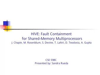 HIVE: Fault Containment  for Shared-Memory Multiprocessors  J. Chapin, M. Rosenblum, S. Devine, T.