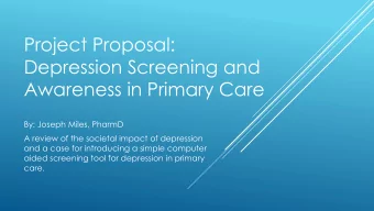 Depression Screening and  Awareness in Primary Care  By: Joseph Miles, PharmD  A review of the