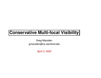 Conservative Multi-focal Visibility  Greg Marsden  gmarsden@cs.stanford.edu  April 3, 2002
