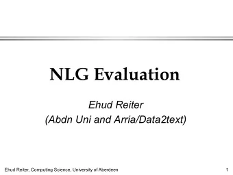 NLG Evaluation  Ehud Reiter  (Abdn Uni and Arria/Data2text)  Ehud Reiter, Computing Science,