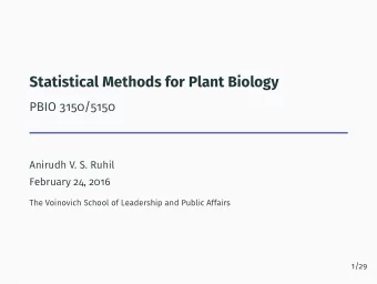 Statistical Methods for Plant Biology  PBIO 3150/5150  Anirudh V. S. Ruhil  February 24, 2016  The
