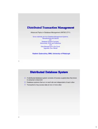 Distributed Transaction Management  Advanced Topics in Database Management (INFSCI 2711)  Some