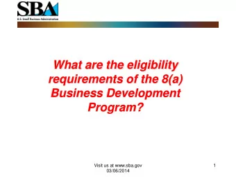 What are the eligibility  requirements of the 8(a)  Business Development  Program?  Visit us at