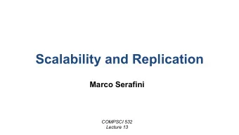 Scalability and Replication  Marco Serafini  COMPSCI 532  Lecture 13  Scalability  2  Scalability