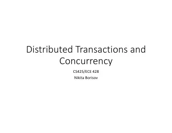 Distributed Transactions and  Concurrency  CS425/ECE 428  Nikita Borisov  Topics for Today