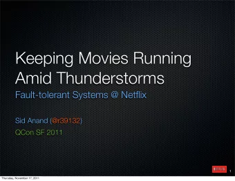 Keeping Movies Running  Amid Thunderstorms  Fault-tolerant Systems @ Netflix  Sid Anand (@r39132)