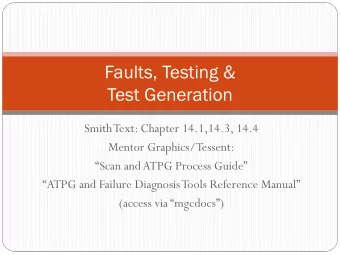 Faults, Testing &amp;  Test Generation  Smith Text: Chapter 14.1,14.3, 14.4  Mentor