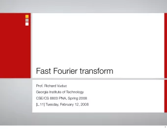 Fast Fourier transform  Prof. Richard Vuduc  Georgia Institute of Technology  CSE/CS 8803 PNA,