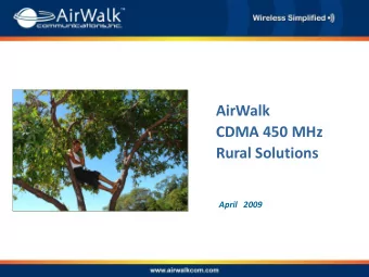 AirWalk CDMA 450 MHz Rural Solutions April 2009 CDMA 450 MHz Provides  Maximum  Coverage  Better