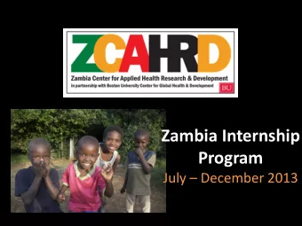 Program July  December 2013  Presentation Overview  Introduction to Zambia offices, staff