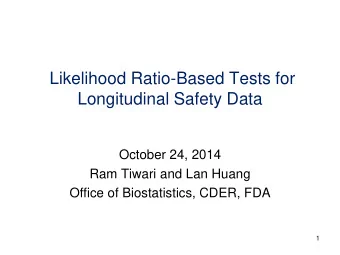 Likelihood Ratio-Based Tests for  Longitudinal Safety Data  October 24, 2014  Ram Tiwari and Lan